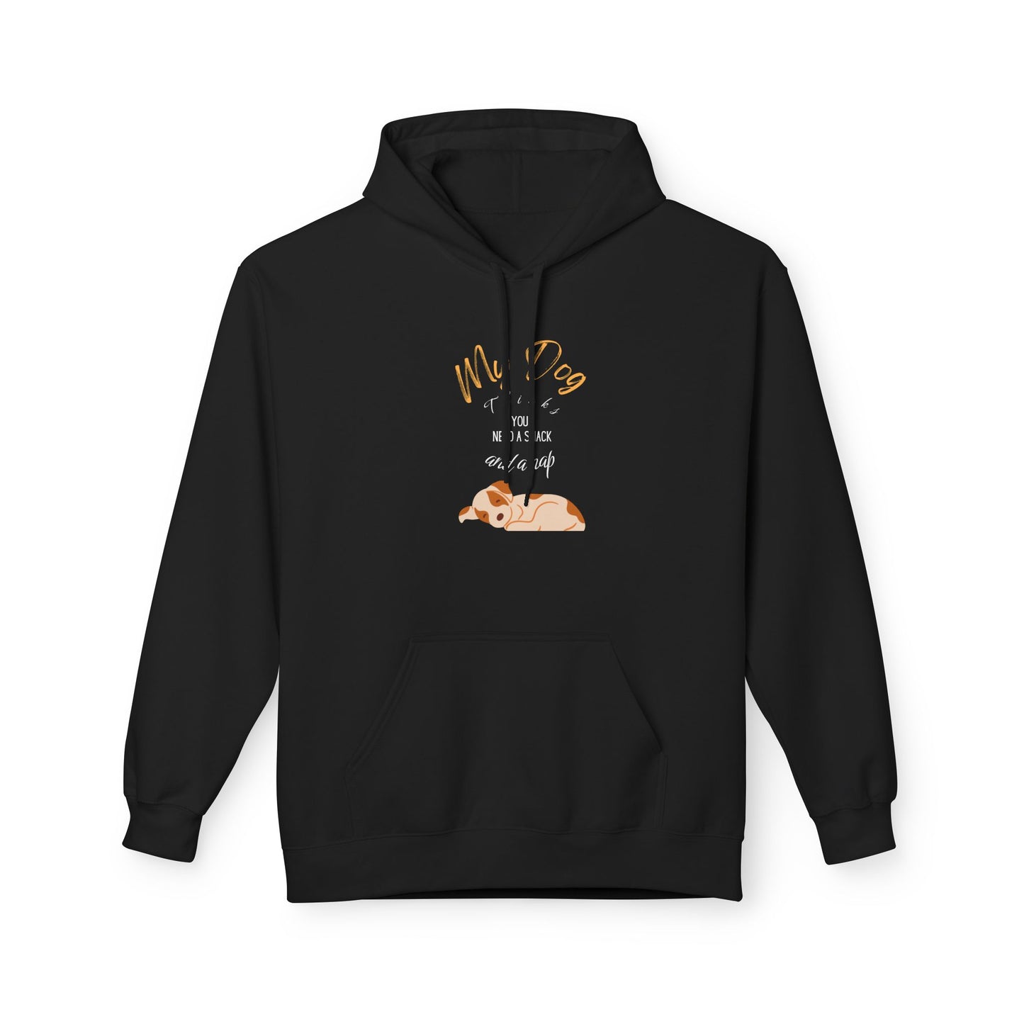 “My Dog Thinks You Need a Snack and a Nap” Unisex Fleece Hoodie for Chill Dog Lovers