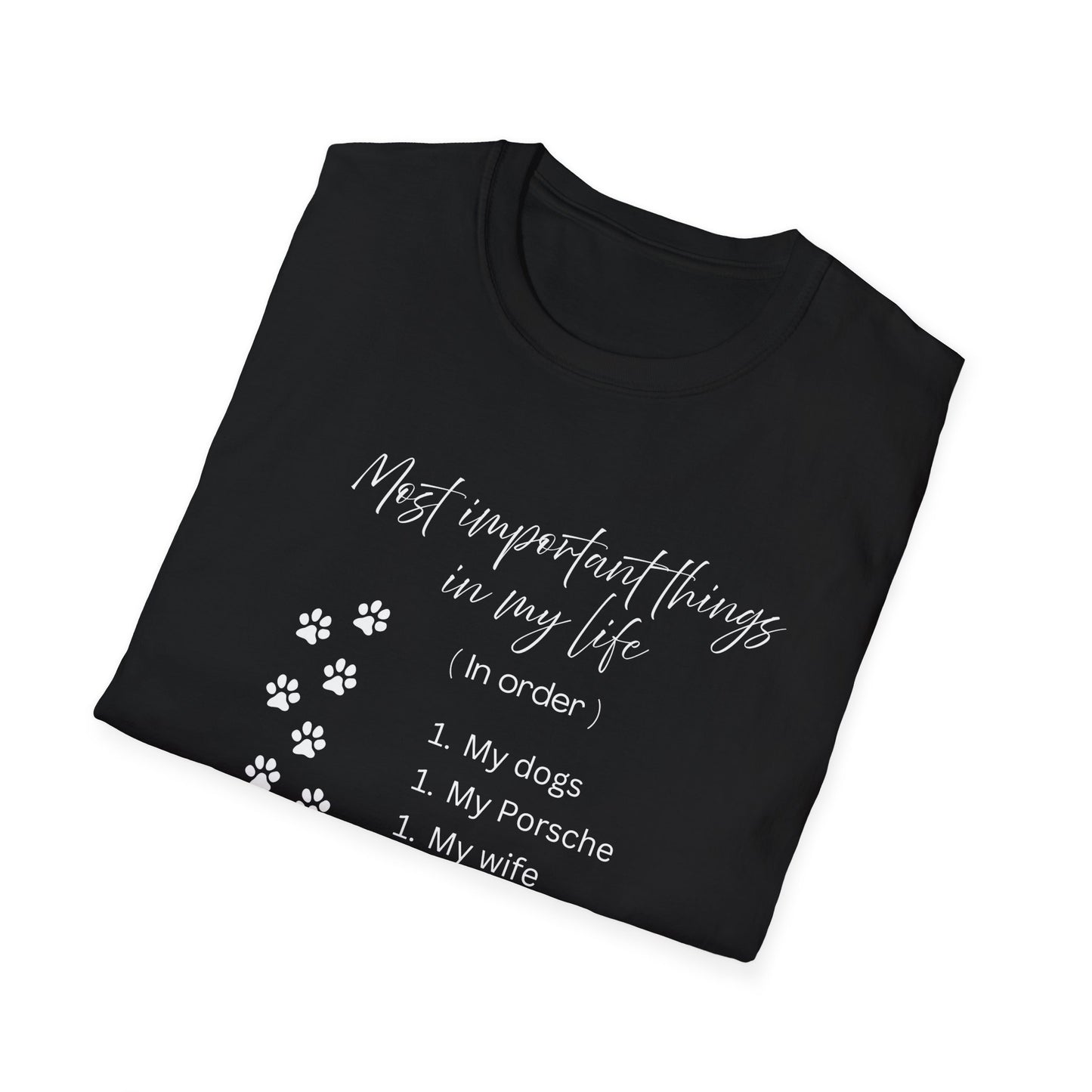 "The Most Important Things in My Life" Dogs. Porsche. Wife. All #1. Unisex Soft Style T-Shirt