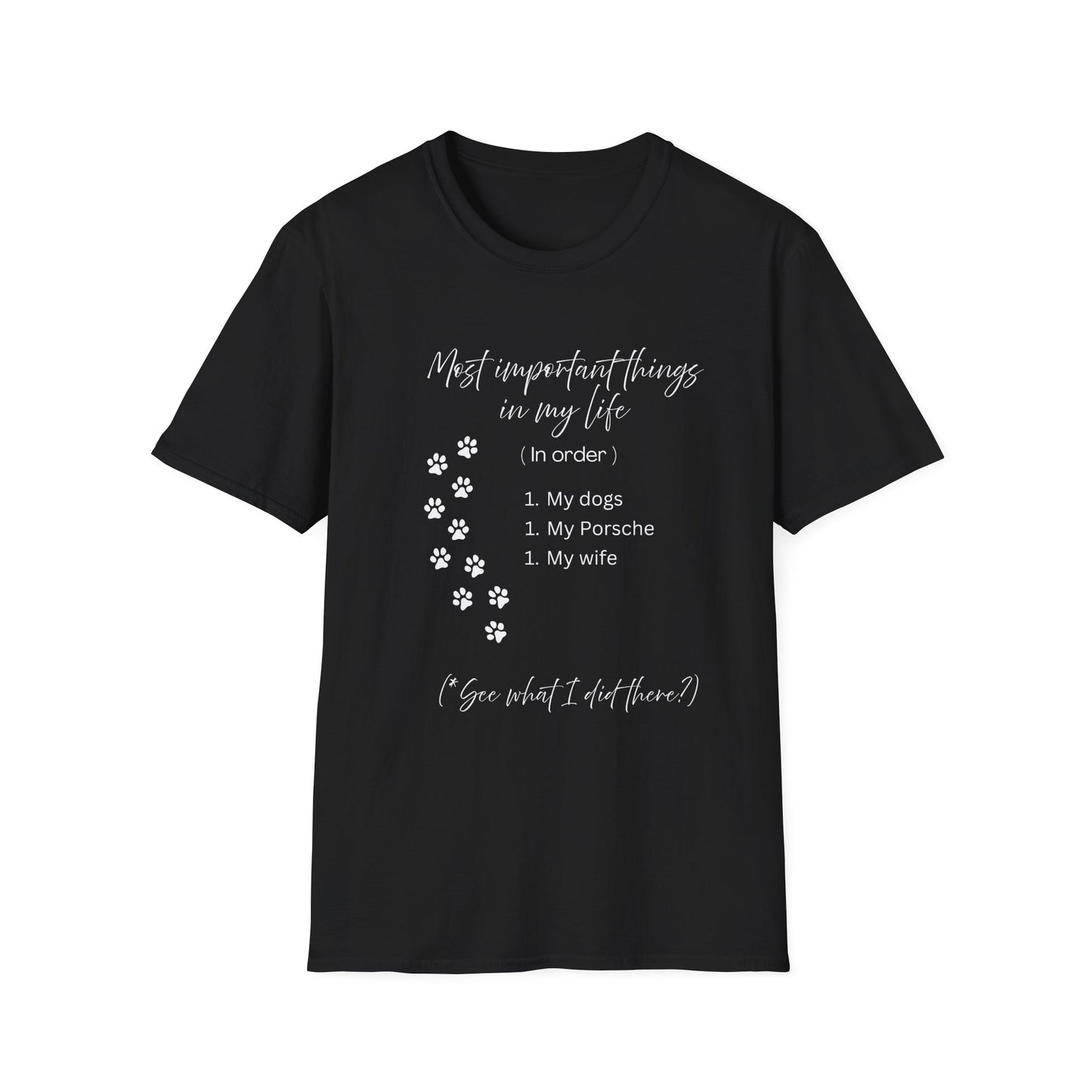 "The Most Important Things in My Life" Dogs. Porsche. Wife. All #1. Unisex Soft Style T-Shirt