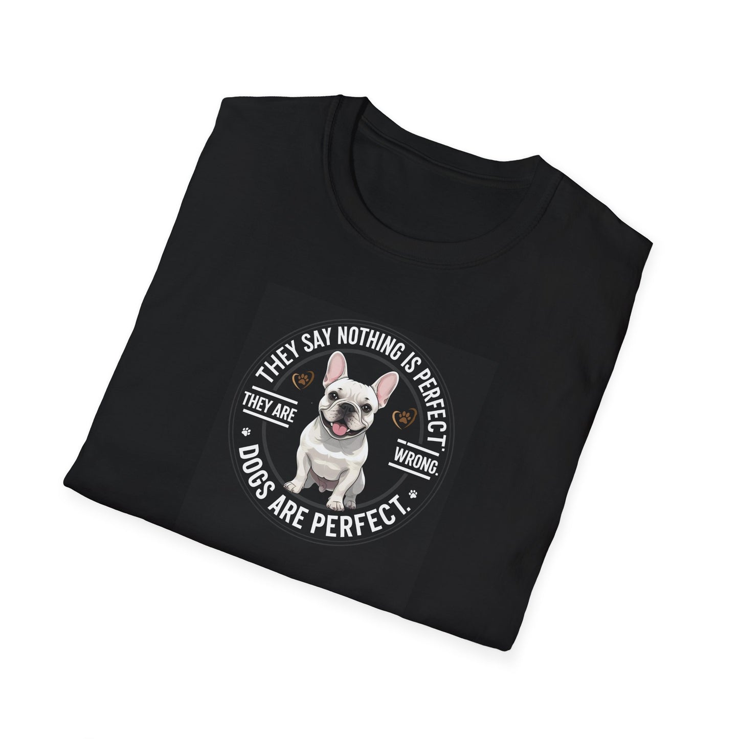 “Dogs Are Perfect” French Bulldog T-Shirt – Cute Dog Lover Tee, Unisex Softstyle Shirt