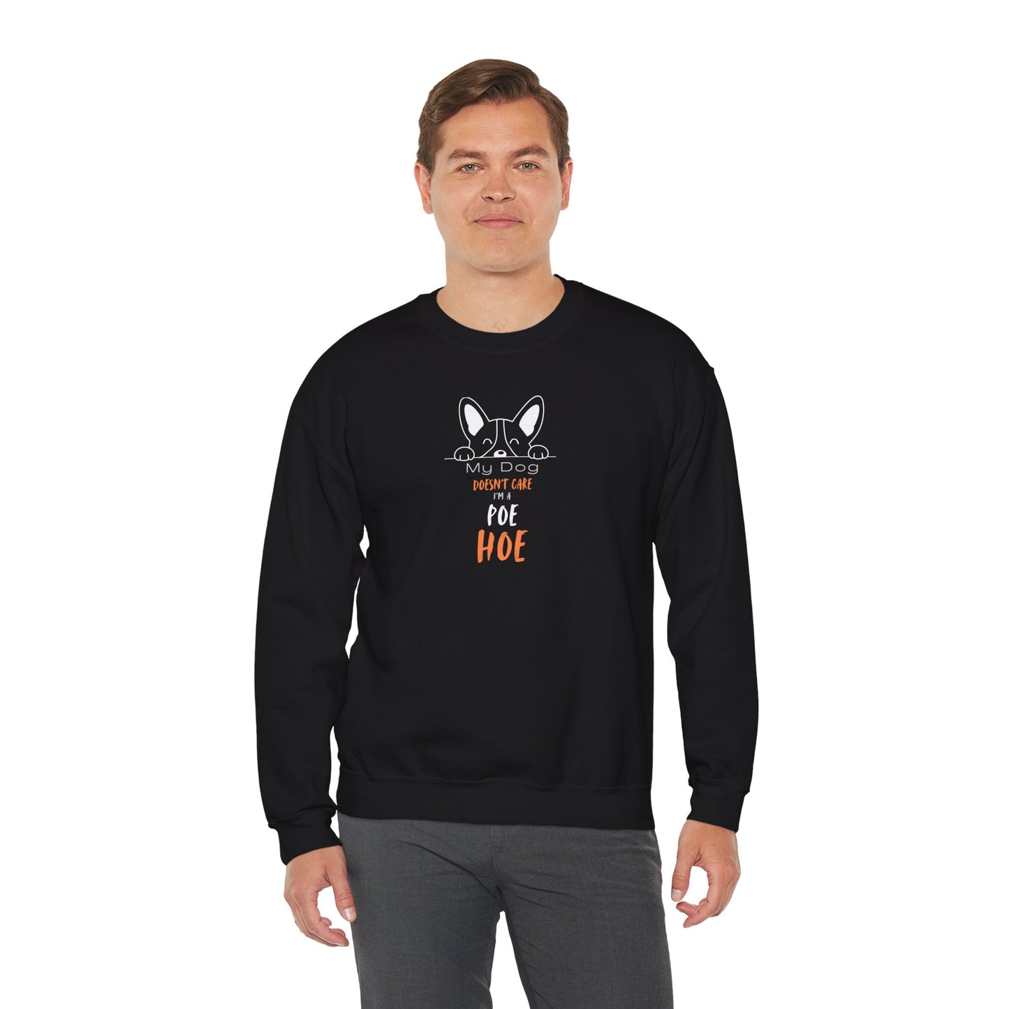 “My Dog Doesn’t Care I’m a Poe Hoe” Unisex Crewneck Sweatshirt with Zero Judgment
