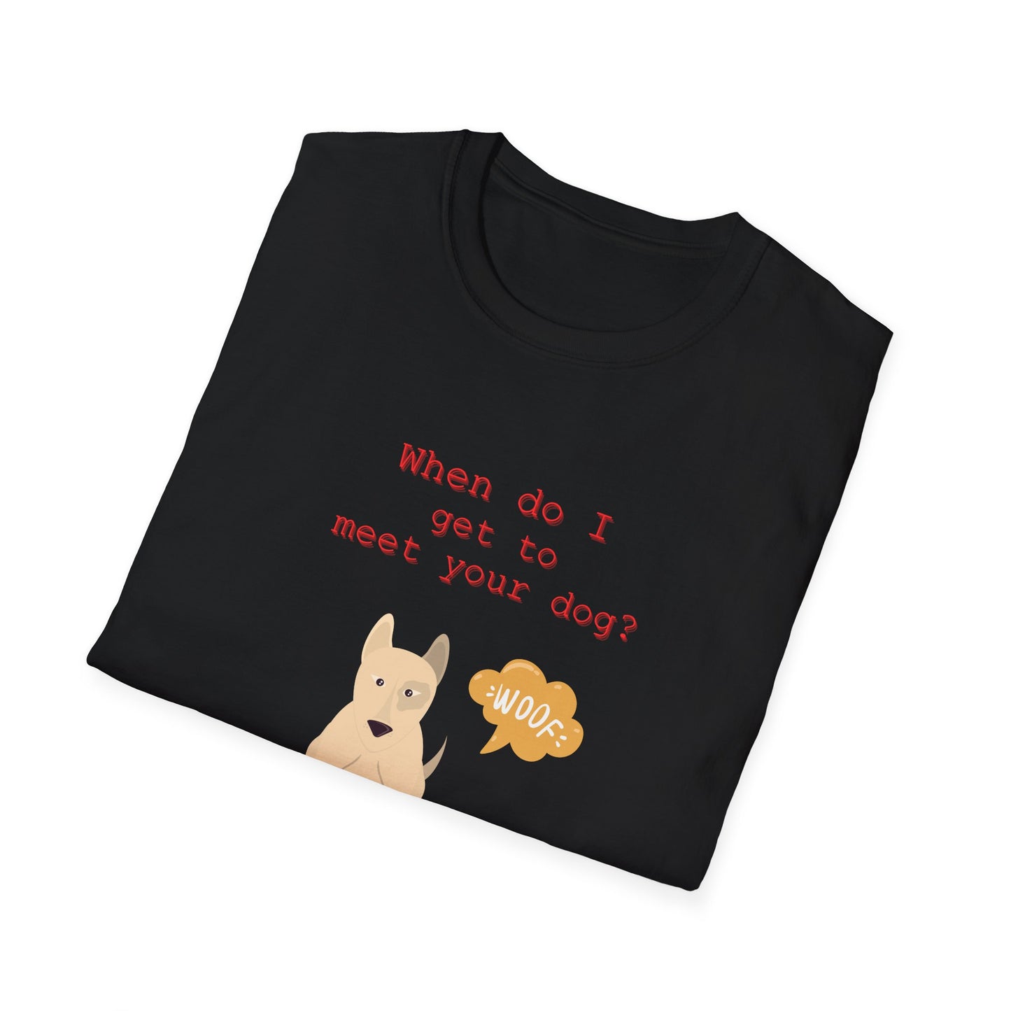 "When do I get to meet your dog?" “Official Dog Meeting Request” Softstyle T-Shirt for Friendly Dog Fans