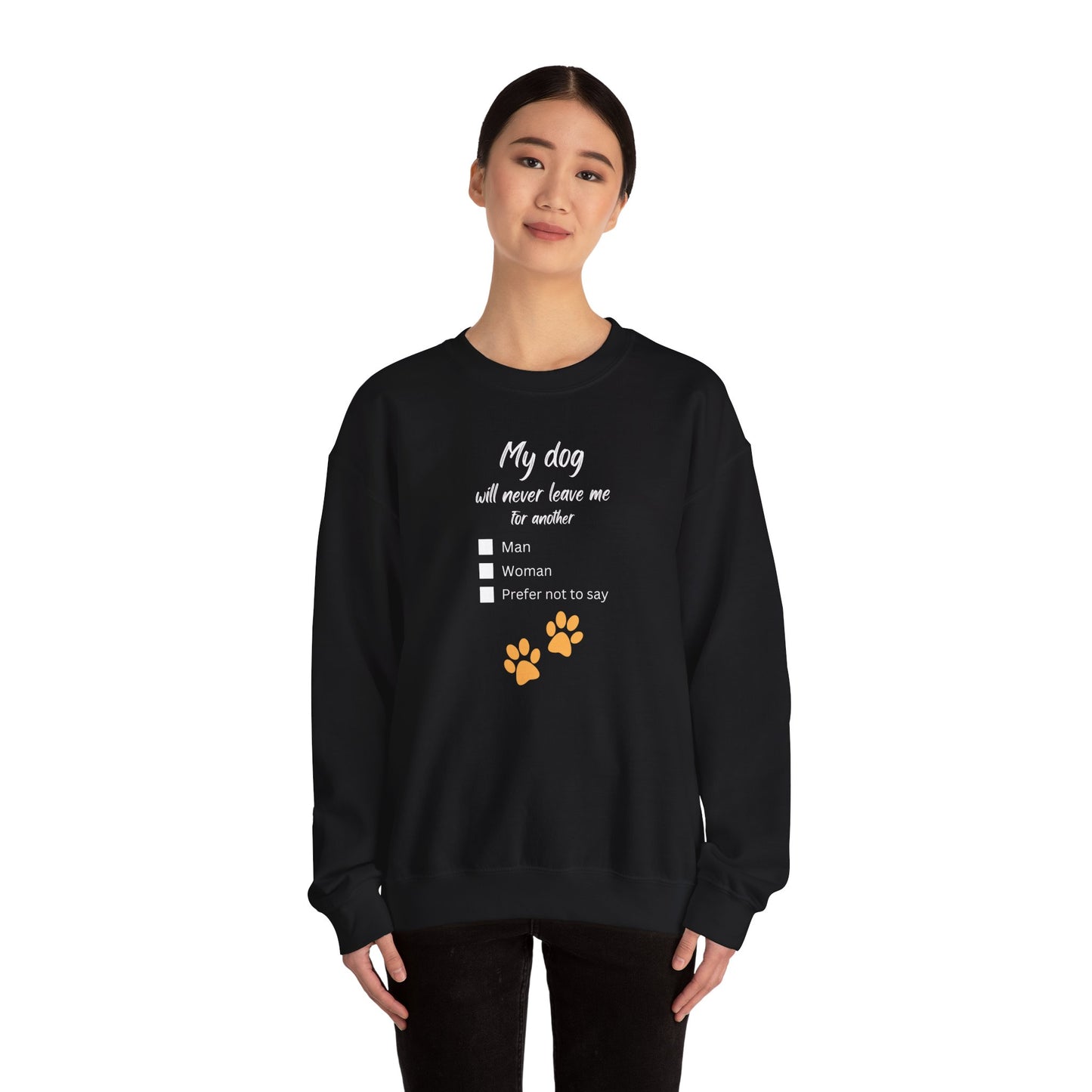 “My Dog Will Never Leave Me for Another...” Unisex Crewneck Sweatshirt with Fill-in-the-Blank Choices: Man, Woman, Prefer Not to Say