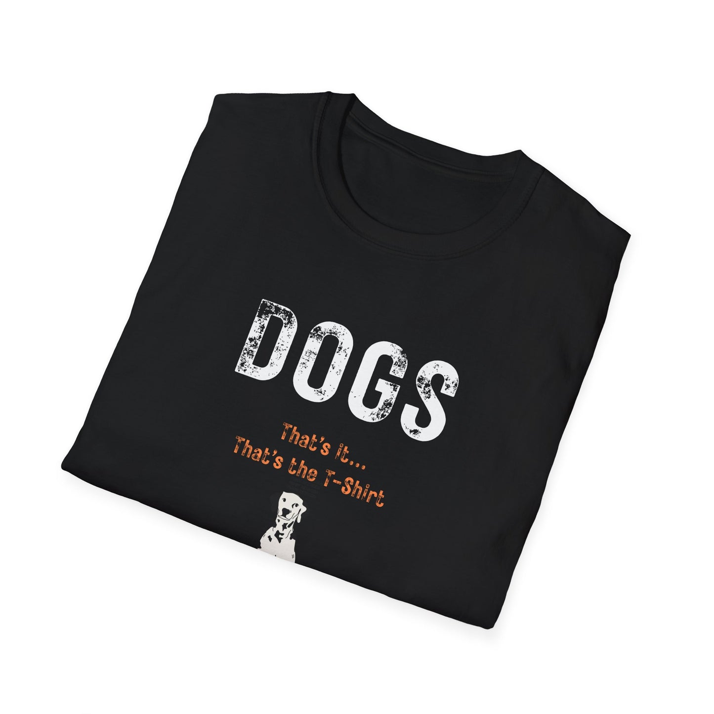 DOGS... That’s It... That’s The T-Shirt Unisex Cotton Tee for Dog Lovers
