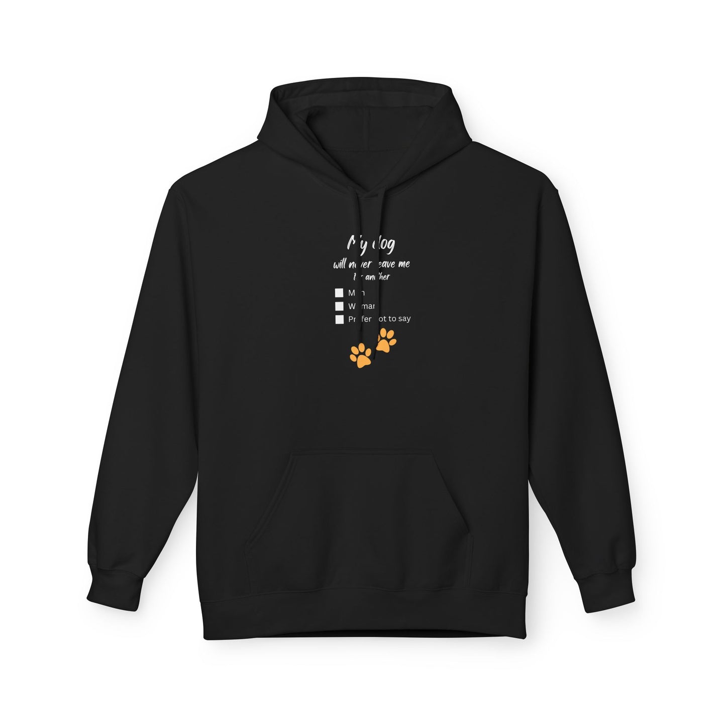 “My Dog Will Never Leave Me for Another...” Unisex Fleece Hoodie with Customizable Punchline: Man, Woman, or Prefer Not to Say