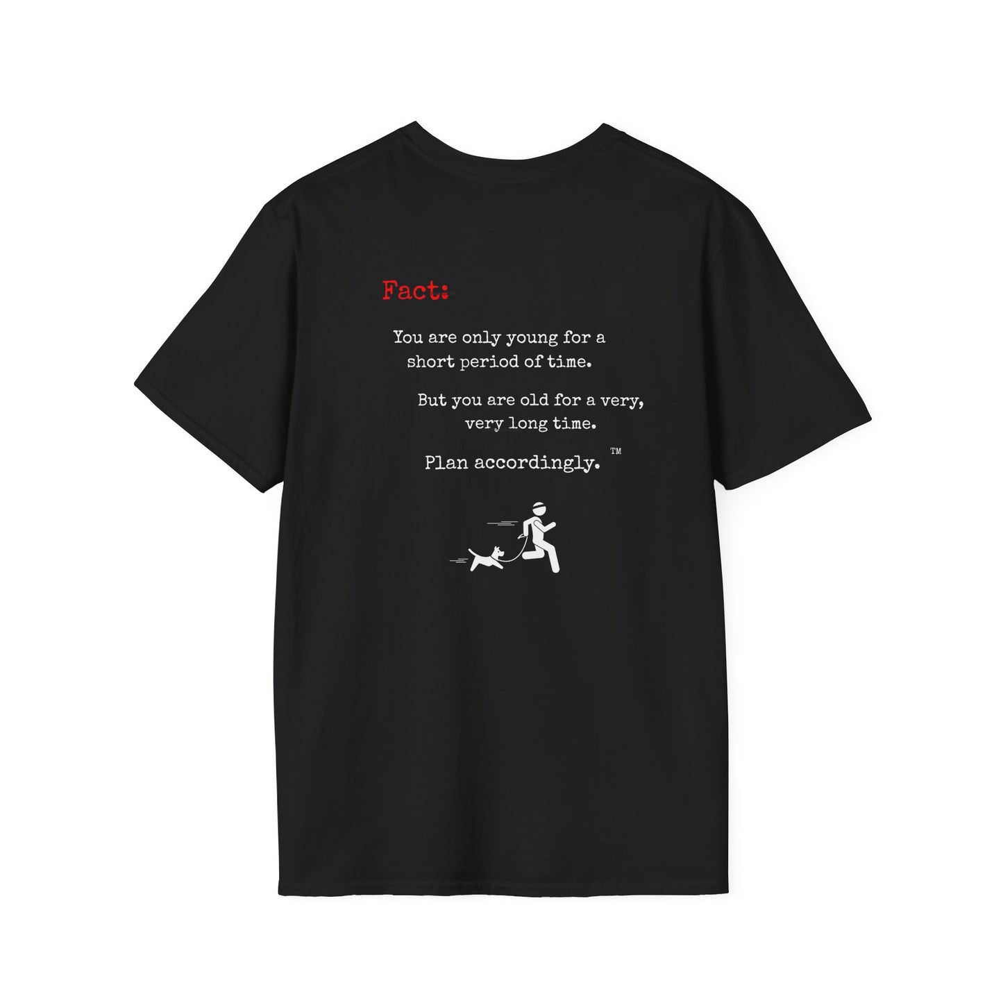 "You are only young......", More dogs please" Unisex Softsyle T-Shirt