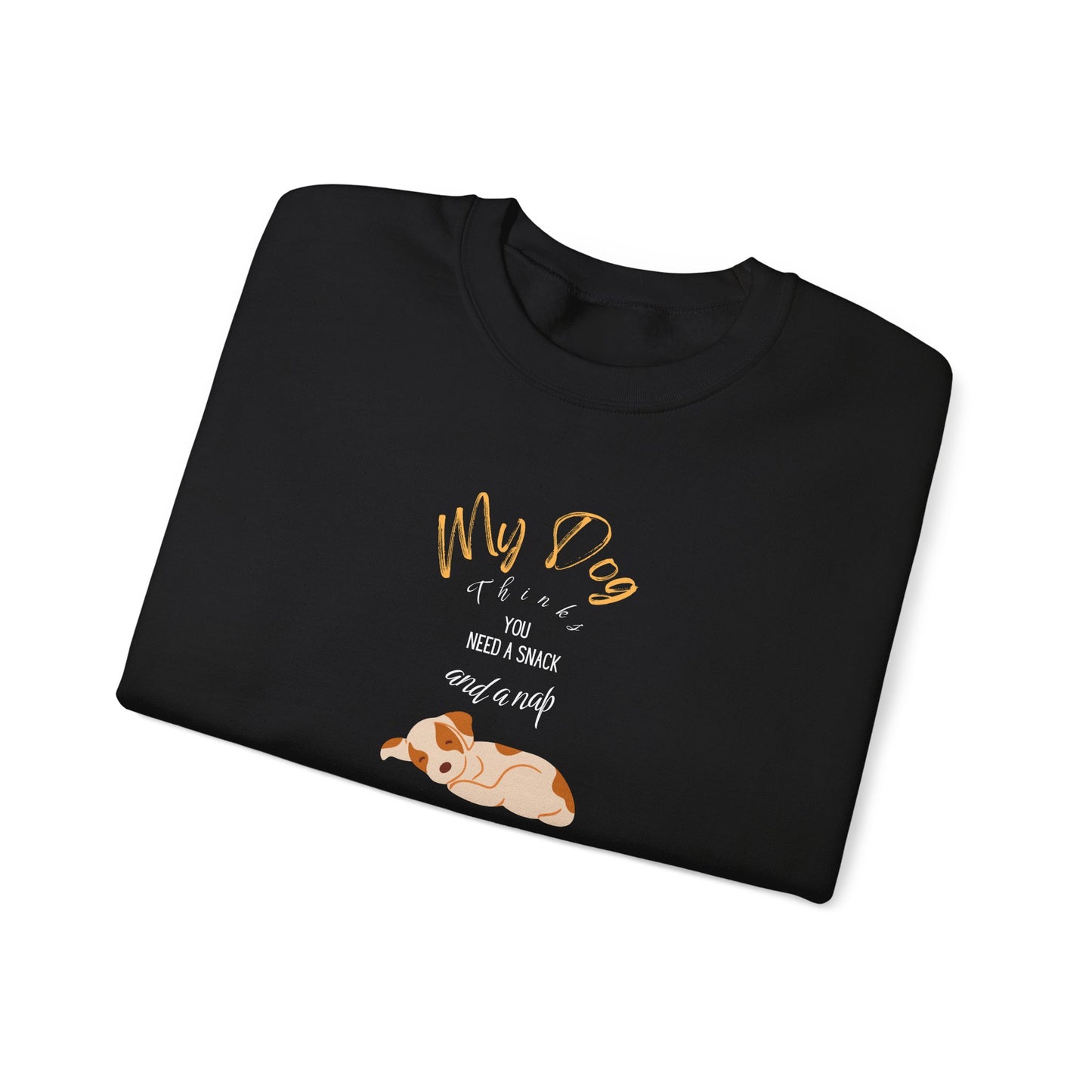 "My dog thinks you need a snack and nap"  My Dog’s Wellness Plan: Snacks & Naps Relaxed Fit Sweatshirt for Dog Lovers