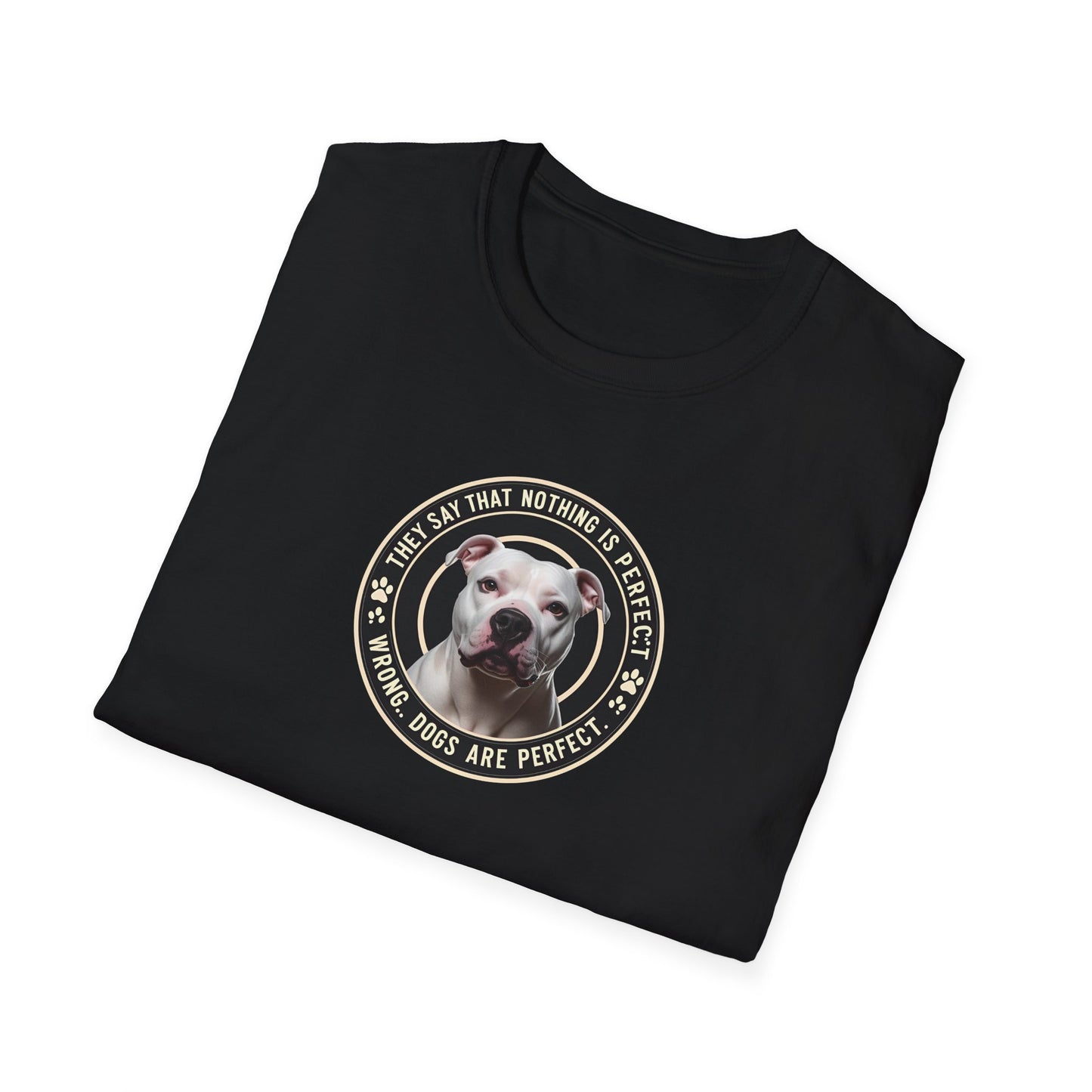 Dogs are perfect.  Pit Bull soft style T-Shirt