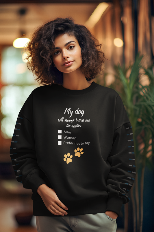 “My Dog Will Never Leave Me for Another...” Unisex Crewneck Sweatshirt with Fill-in-the-Blank Choices: Man, Woman, Prefer Not to Say