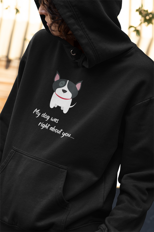 "My Dog Was Right About You" Unisex Fleece Hoodie for Dog Lovers