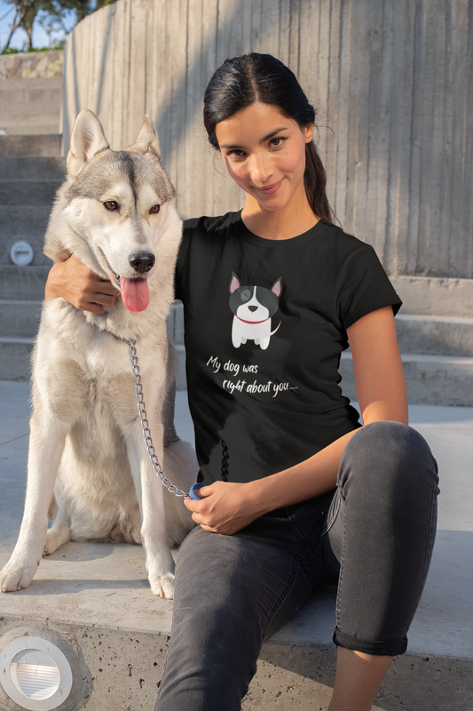 "My dog was right about you"   “My Dog’s Judgment Is Spot On” Comfy Softstyle T-Shirt for Pup-Approved Friends Unisex Softstyle T-Shirt