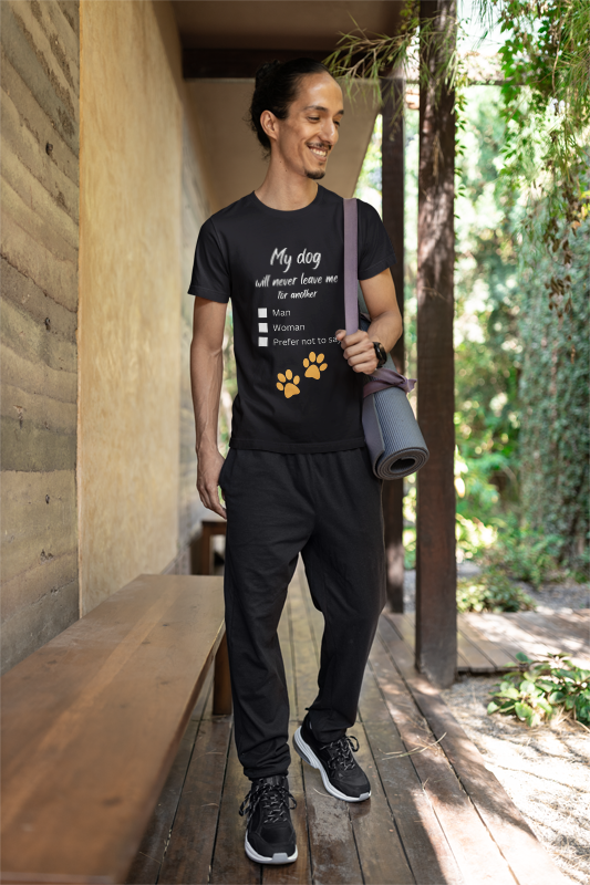 "My dog will never leave me for another...“My Dog Would Never Leave Me for Another...” Unisex Soft Style T-Shirt with Choose-Your-Own Punchline: Man, Woman, or Prefer Not to Say