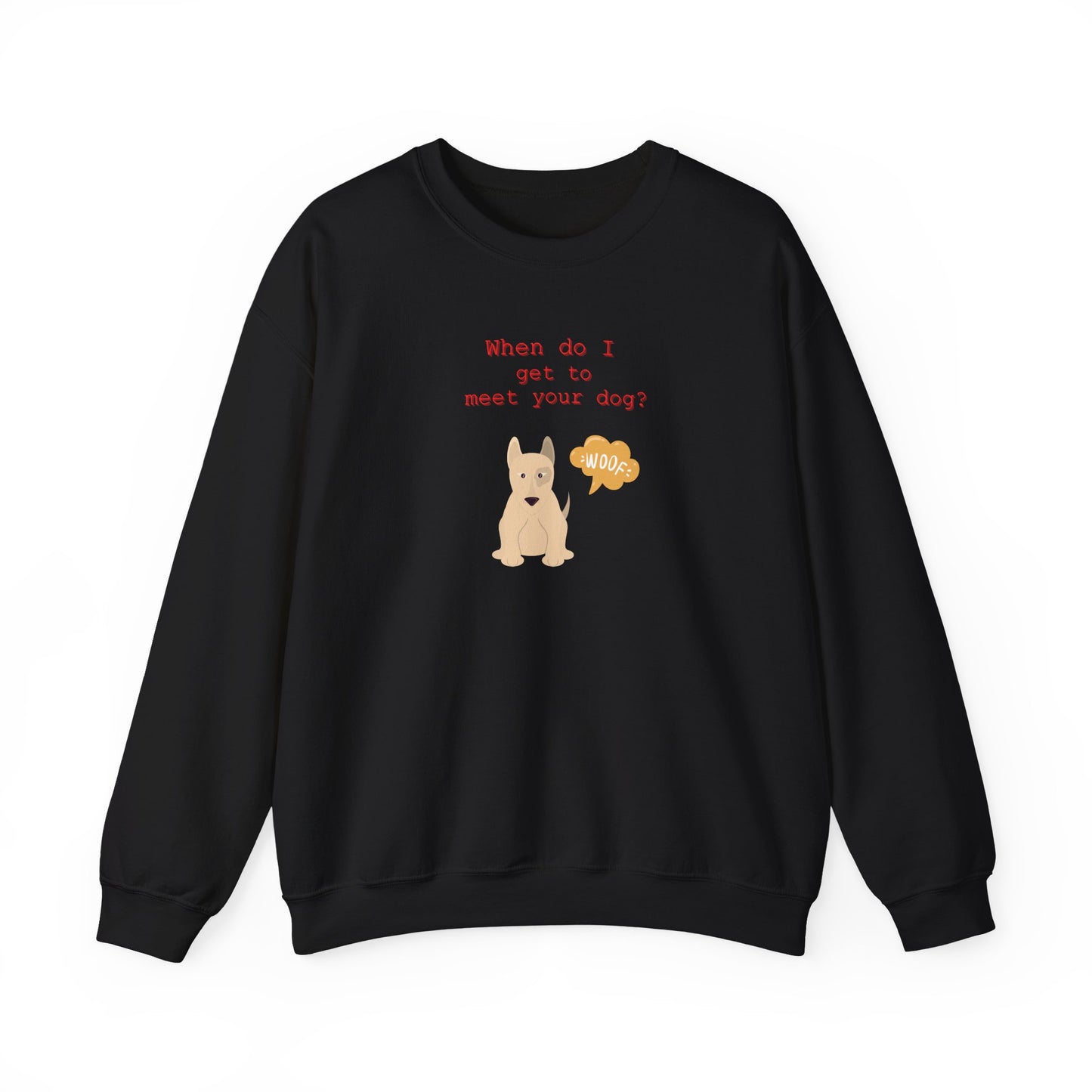 "When do I get to meet your dog?"  Comfy Unisex crewneck sweatshirt