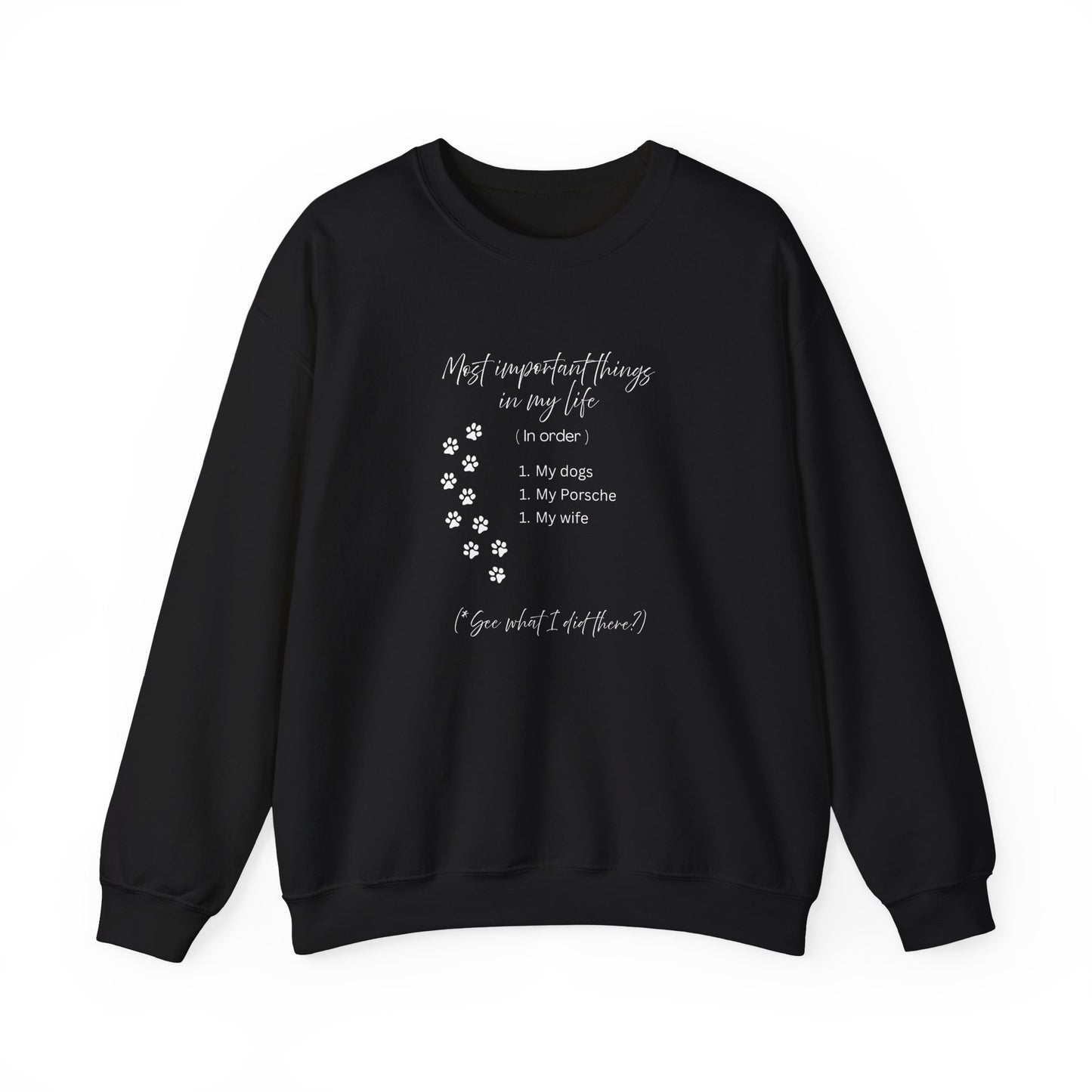 “The Most Important Things in My Life” Dogs. Porsche. Wife. All #1. Unisex Crewneck Sweatshirt with Priorities in Order.