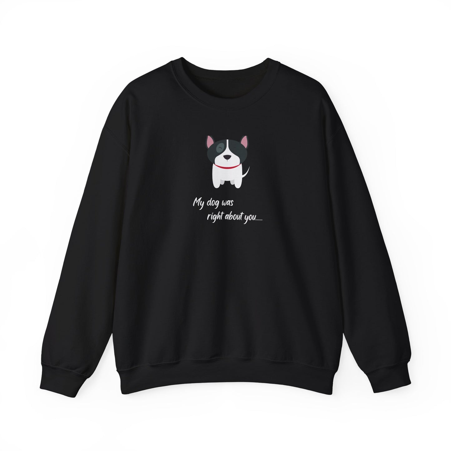 "My Dog Was Right About You" Cozy Unisex Crewneck Sweatshirt