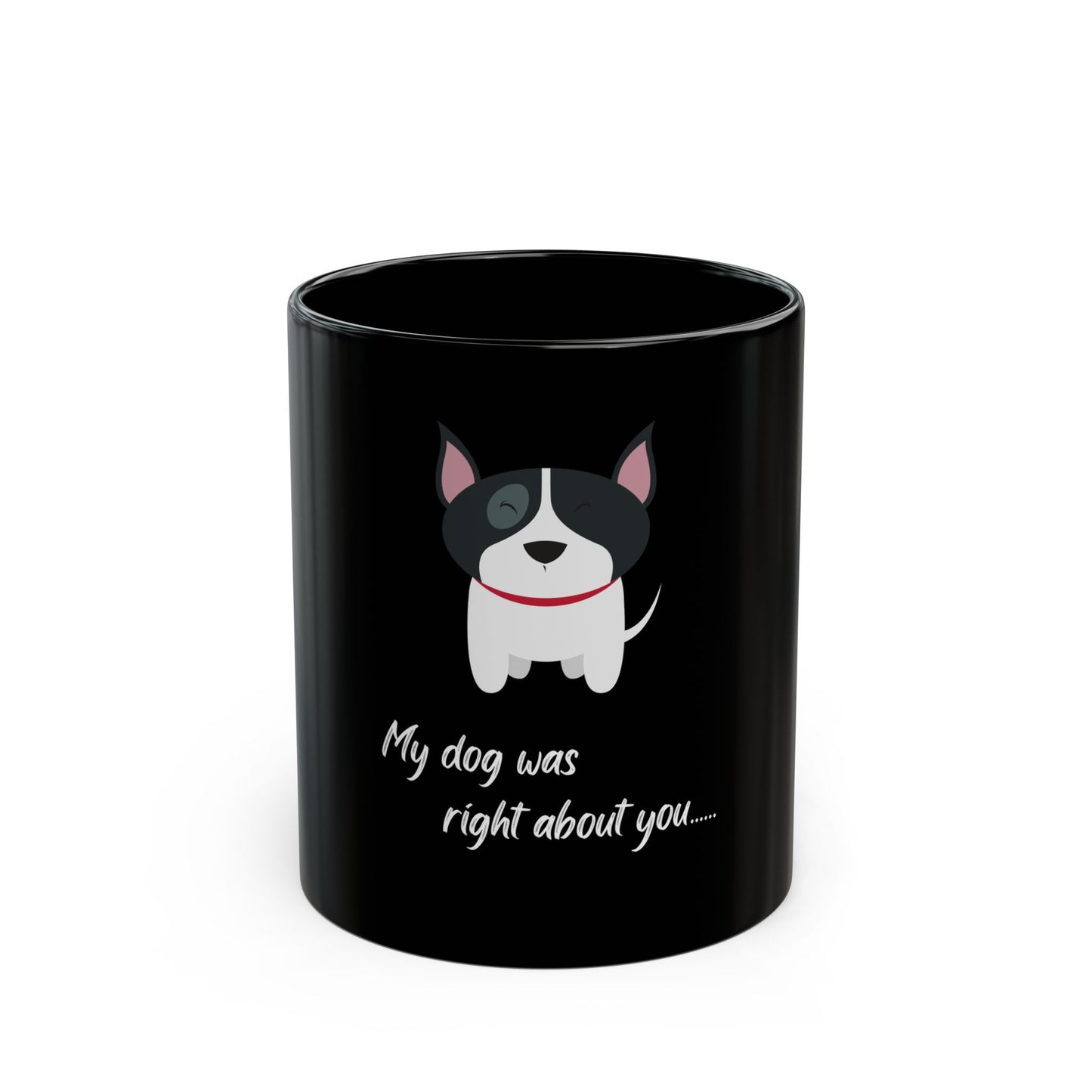 "My dog was right about you" Adorable Dog-Themed Black Mug, Dog gift, Coffee enthusiast, Dog lover