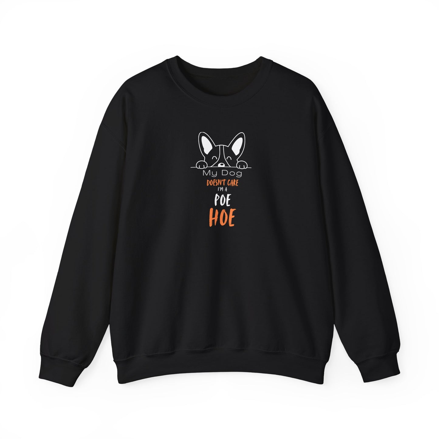 “My Dog Doesn’t Care I’m a Poe Hoe” Unisex Crewneck Sweatshirt with Zero Judgment
