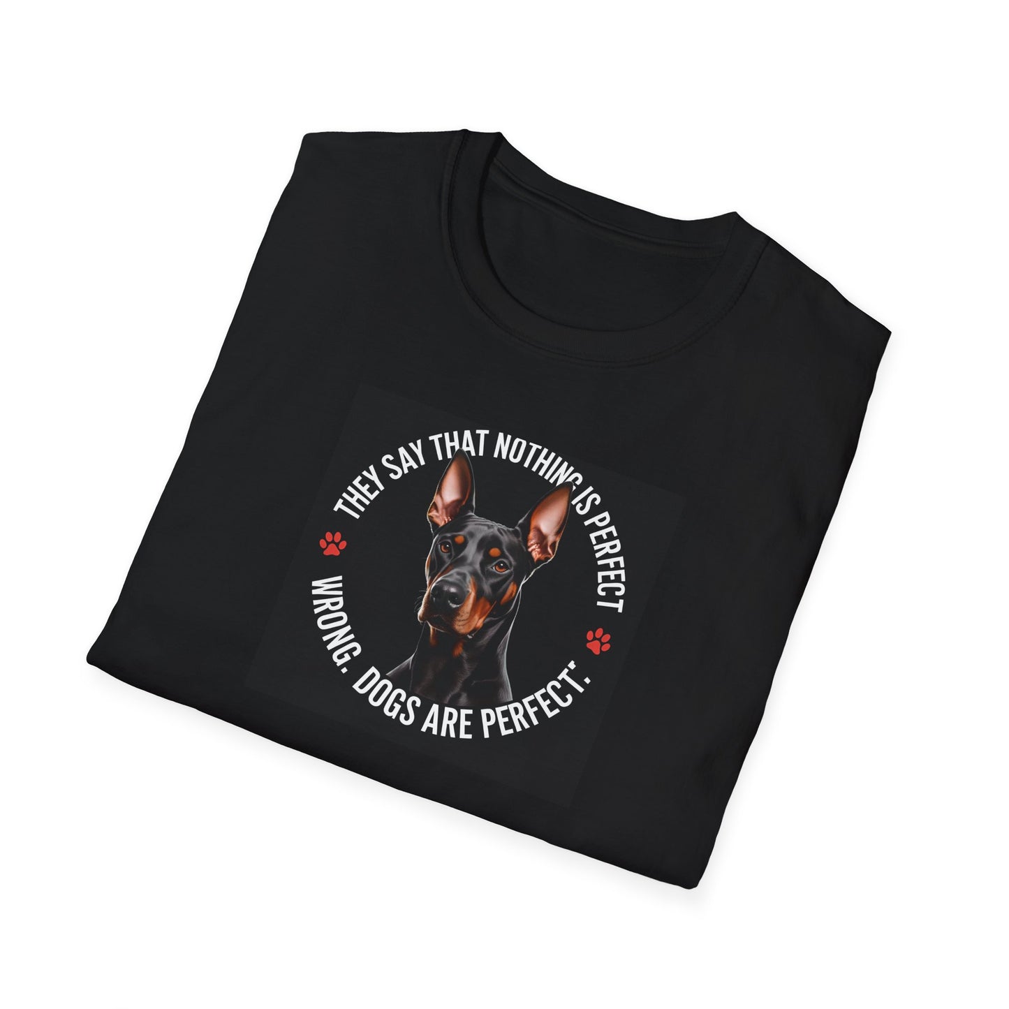 "Dogs are perfect" Doberman Soft Style Unisex T-shirt
