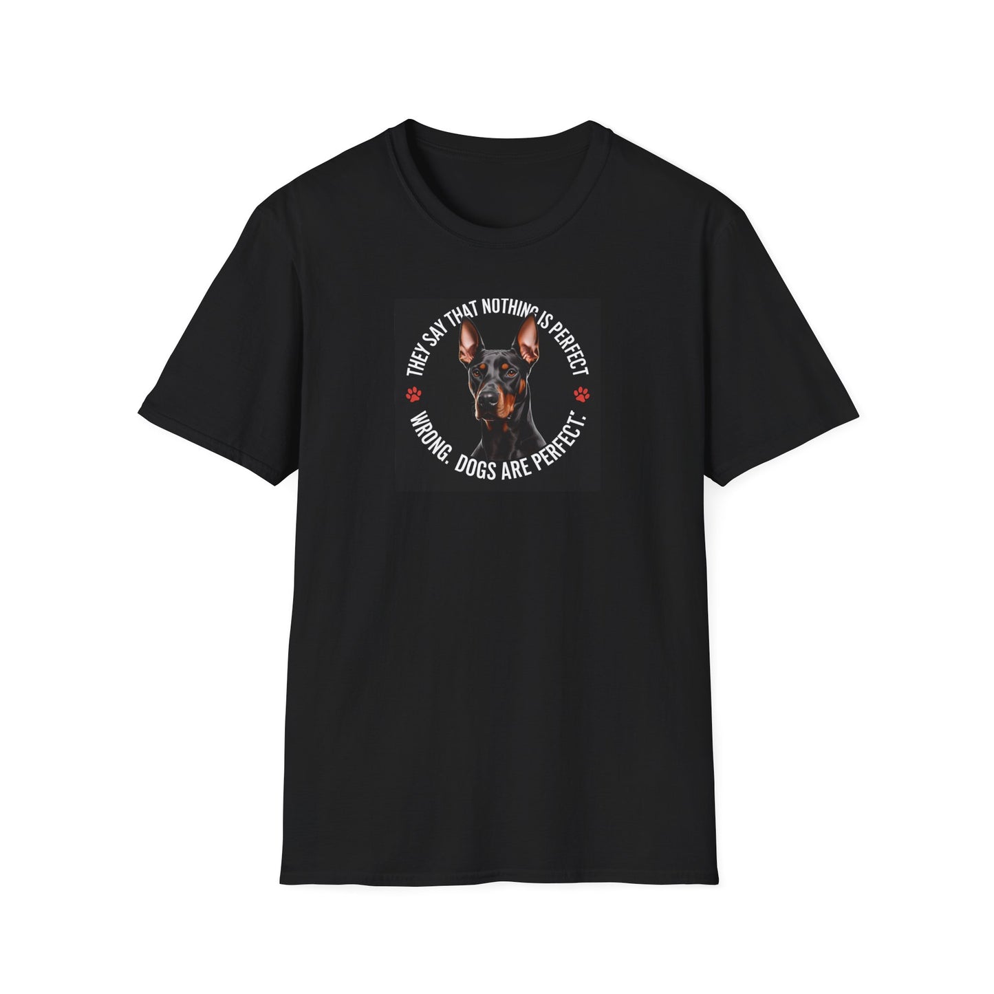 "Dogs are perfect" Doberman Soft Style Unisex T-shirt