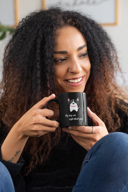 "My dog was right about you" Adorable Dog-Themed Black Mug, Dog gift, Coffee enthusiast, Dog lover