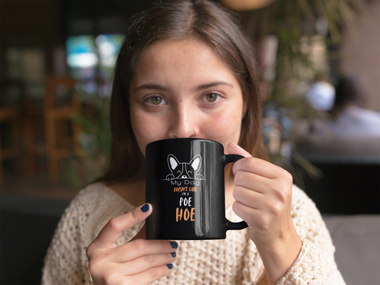 "My dog doesn't care I'm a Poe Hoe", Edgy, Cute Coffee Cup, Dog Mom Mug,